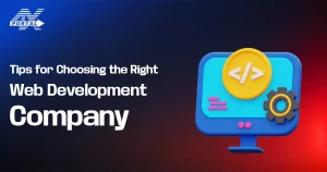 Tips for Choosing the Right Web Development Company